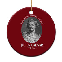 Funny Julius Caesar Ceramic Ornament What Are You Gonna Do Stab Me Roman History - Wonder Print Shop