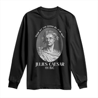 Funny Julius Caesar Long Sleeve Shirt What Are You Gonna Do Stab Me Roman History - Wonder Print Shop