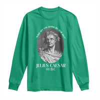 Funny Julius Caesar Long Sleeve Shirt What Are You Gonna Do Stab Me Roman History - Wonder Print Shop
