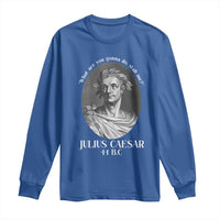 Funny Julius Caesar Long Sleeve Shirt What Are You Gonna Do Stab Me Roman History - Wonder Print Shop