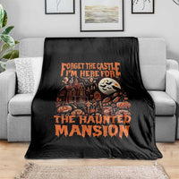 Halloween Throw Blanket Forget The Castle I'm Here For The Haunted Mansion - Wonder Print Shop
