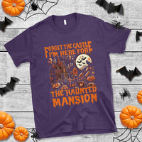 Halloween T Shirt Forget The Castle I'm Here For The Haunted Mansion - Wonder Print Shop