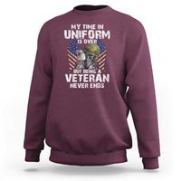 Veterans Sweatshirt My Time In Uniform Is Over But Being A Veteran Never Dies - Wonder Print Shop