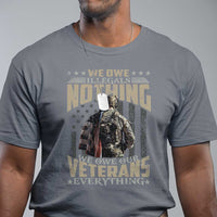 Veteran Day T Shirt We Owe Illegals Nothing We Owe Our Veterans Everything Military - Wonder Print Shop