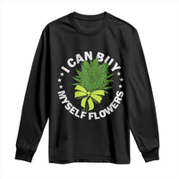 Funny Weed Cannabis 420 Long Sleeve Shirt I Can Buy Myself Flowers Marijuana Smoking - Wonder Print Shop