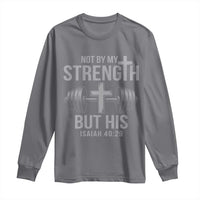 Not By My Strength But His Long Sleeve Shirt Christian Workout Gym Bible Verse - Wonder Print Shop