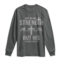 Not By My Strength But His Long Sleeve Shirt Christian Workout Gym Bible Verse - Wonder Print Shop