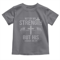 Not By My Strength But His Toddler T Shirt Christian Workout Gym Bible Verse - Wonder Print Shop