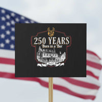 250 Years Born In A Bar Protest Sign 250th Birthday Military - Wonder Print Shop