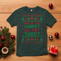 Why Is The Carpet All Wet Todd Christmas Movie T Shirt Funny Xmas Couple Matching - Wonder Print Shop