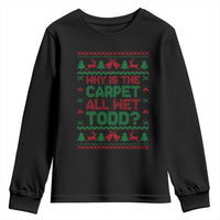 Why Is The Carpet All Wet Todd Christmas Movie Youth Sweatshirt Funny Xmas Couple Matching - Wonder Print Shop