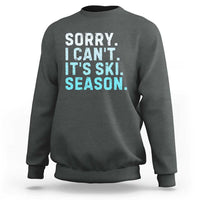 Funny Sorry I Cant It Is Ski Season Sweatshirt Winter Sports Ski Athlete - Wonder Print Shop