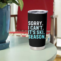 Funny Sorry I Cant It Is Ski Season Tumbler Cup Winter Sports Ski Athlete - Wonder Print Shop