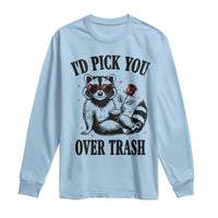 Funny Valentine's Day Racoon Long Sleeve Shirt I'd Pick You Over Trash Rose