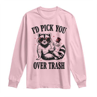 Funny Valentine's Day Racoon Long Sleeve Shirt I'd Pick You Over Trash Rose
