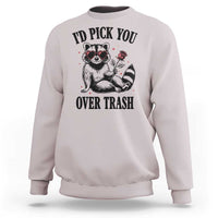 Funny Valentine's Day Racoon Sweatshirt I'd Pick You Over Trash Rose