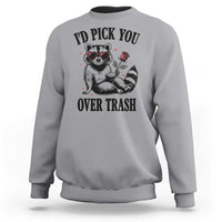 Funny Valentine's Day Racoon Sweatshirt I'd Pick You Over Trash Rose