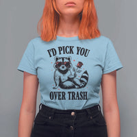 Funny Valentine's Day Racoon T Shirt For Women I'd Pick You Over Trash Rose