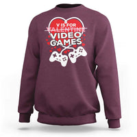 Funny Valentine's Day Gaming Sweatshirt V Is For Video Games Big Heart