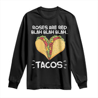 Funny Tacos Valentine Long Sleeve Shirt Roses Are Red Blah Blah Tacos Mexican Food