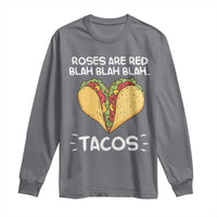 Funny Tacos Valentine Long Sleeve Shirt Roses Are Red Blah Blah Tacos Mexican Food