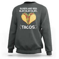 Funny Tacos Valentine Sweatshirt Roses Are Red Blah Blah Tacos Mexican Food