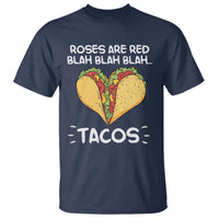 Funny Tacos Valentine T Shirt Roses Are Red Blah Blah Tacos Mexican Food