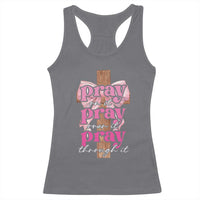 Pray On It Pray Over It Pray Through It Racerback Tank Top Christian Religious God Valentine's Day Coquette Cross