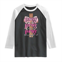 Pray On It Pray Over It Pray Through It Raglan Shirt Christian Religious God Valentine's Day Coquette Cross