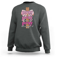 Pray On It Pray Over It Pray Through It Sweatshirt Christian Religious God Valentine's Day Coquette Cross