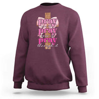 Pray On It Pray Over It Pray Through It Sweatshirt Christian Religious God Valentine's Day Coquette Cross