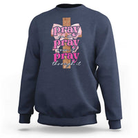 Pray On It Pray Over It Pray Through It Sweatshirt Christian Religious God Valentine's Day Coquette Cross