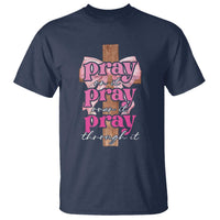 Pray On It Pray Over It Pray Through It T Shirt Christian Religious God Valentine's Day Coquette Cross