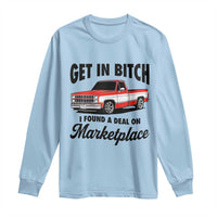 Funny Get in Bitch I Found A Deal On Marketplace Long Sleeve Shirt Red Truck - Wonder Print Shop