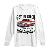 Funny Get in Bitch I Found A Deal On Marketplace Long Sleeve Shirt Red Truck - Wonder Print Shop