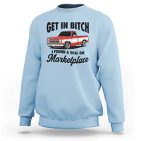 Funny Get in Bitch I Found A Deal On Marketplace Sweatshirt Red Truck - Wonder Print Shop