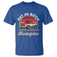 Get in Bitch I Found A Deal On Marketplace Meme T Shirt Funny Shopping - Wonder Print Shop