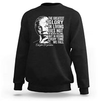 Nelson Mandela Quote Sweatshirt The Greatest Glory In Living Lies Not In Never Falling But In Rising