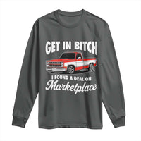 Funny Get in Bitch I Found A Deal On Marketplace Meme Long Sleeve Shirt - Wonder Print Shop