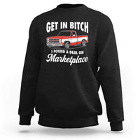 Funny Get in Bitch I Found A Deal On Marketplace Meme Sweatshirt - Wonder Print Shop