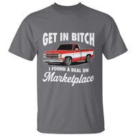 Funny Get in Bitch I Found A Deal On Marketplace Meme T Shirt - Wonder Print Shop
