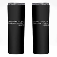 Terrible Things Are Happening Outside Skinny Tumbler Americans Protest