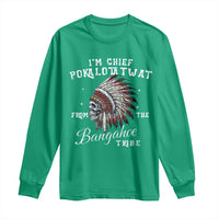 I Am Chief Pokalotatwat From The Bangahoe Tribe Long Sleeve Shirt Funny Indigenous Native American Skull