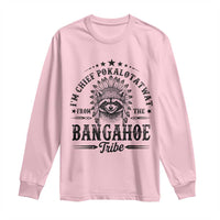 I Am Chief Pokalotatwat From The Bangahoe Tribe Long Sleeve Shirt Funny Native American Racoon