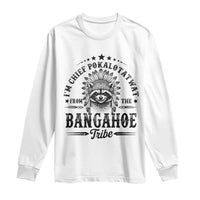 I Am Chief Pokalotatwat From The Bangahoe Tribe Long Sleeve Shirt Funny Native American Racoon