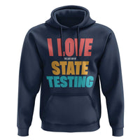 Funny Test Day Hoodie I Love The Last Day Of State Testing