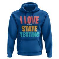 Funny Test Day Hoodie I Love The Last Day Of State Testing