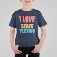 Funny Test Day T Shirt For Kid I Love The Last Day Of State Testing