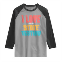 Funny Test Day Raglan Shirt I Love The Last Day Of State Testing