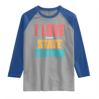 Funny Test Day Raglan Shirt I Love The Last Day Of State Testing